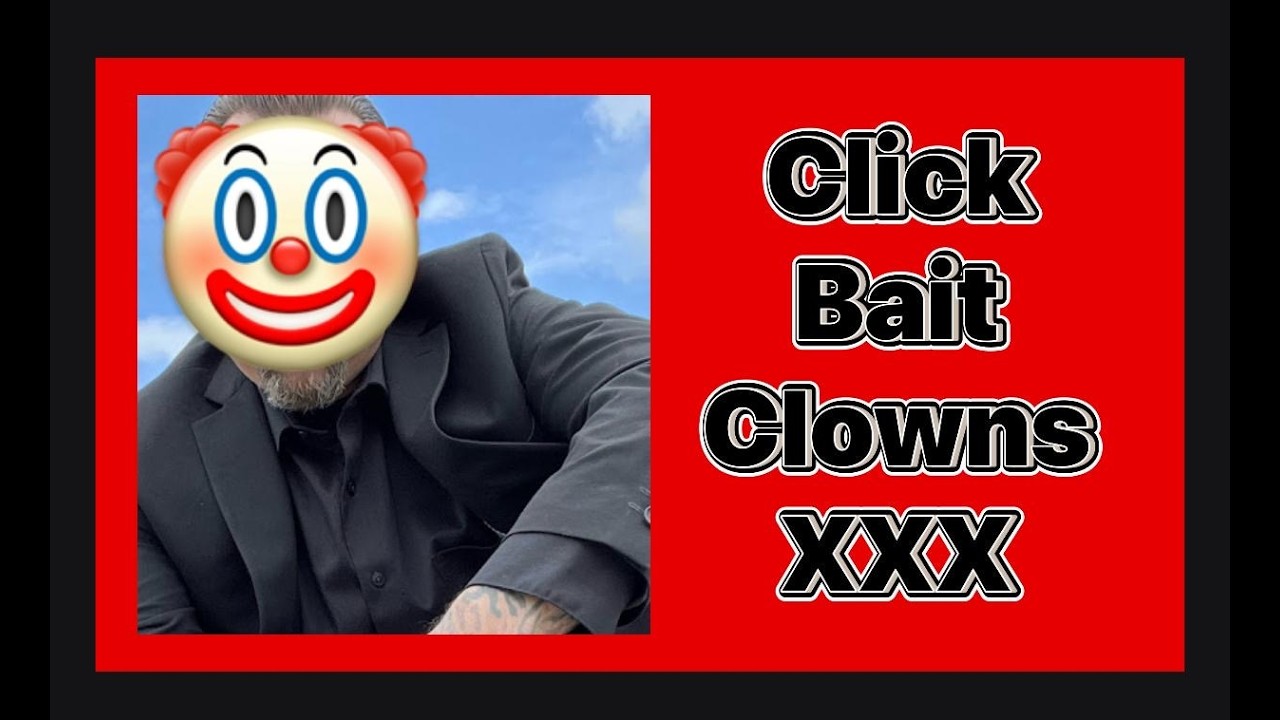Click Bait Clowns...XXX