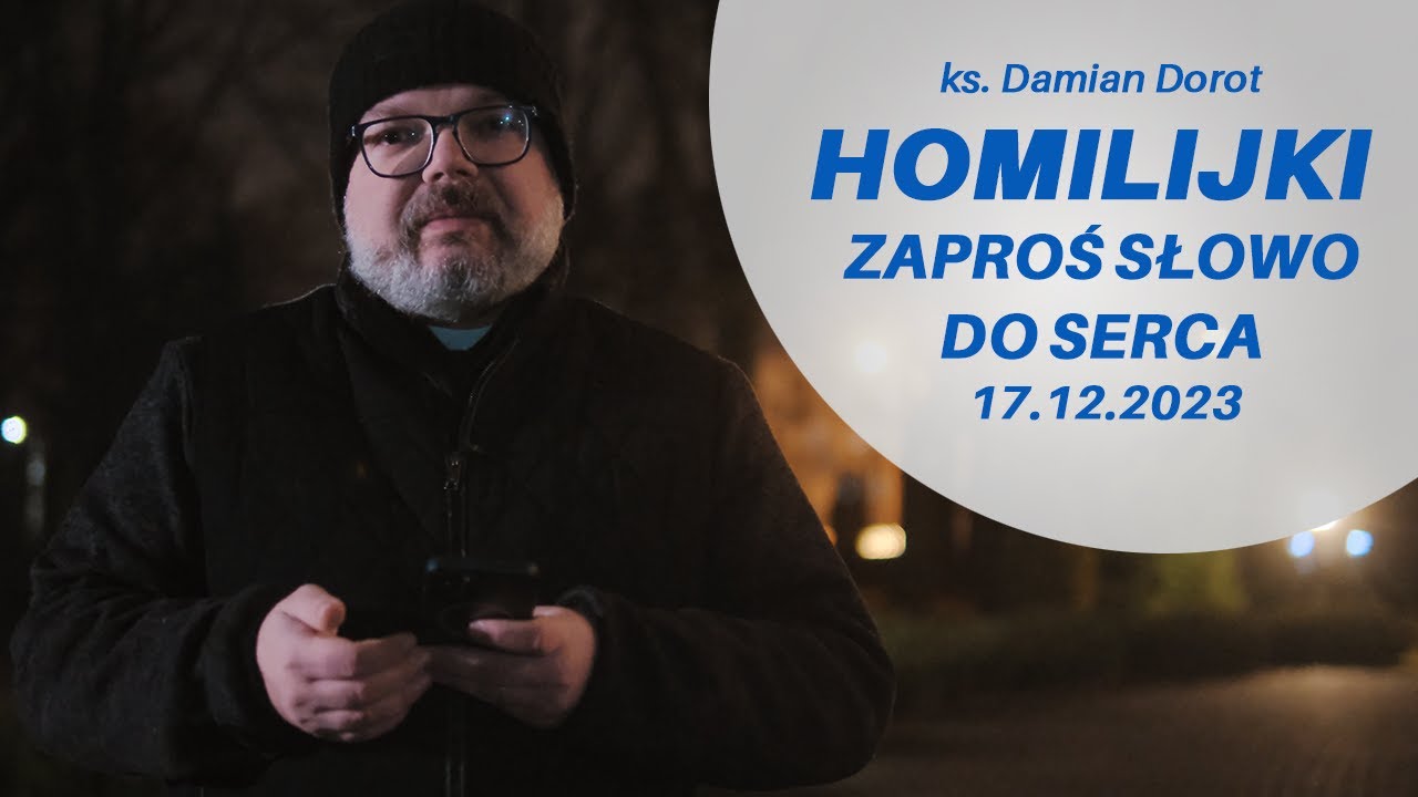 Zaproś Słowo do serca #HOMILIJKI | 17.12.2023