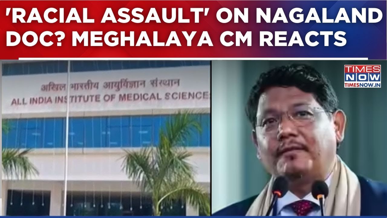 Nagaland Doctor At AIIMS Gorakhpur Assaulted: Meghalaya CM Calls Out Discrimination, Says...