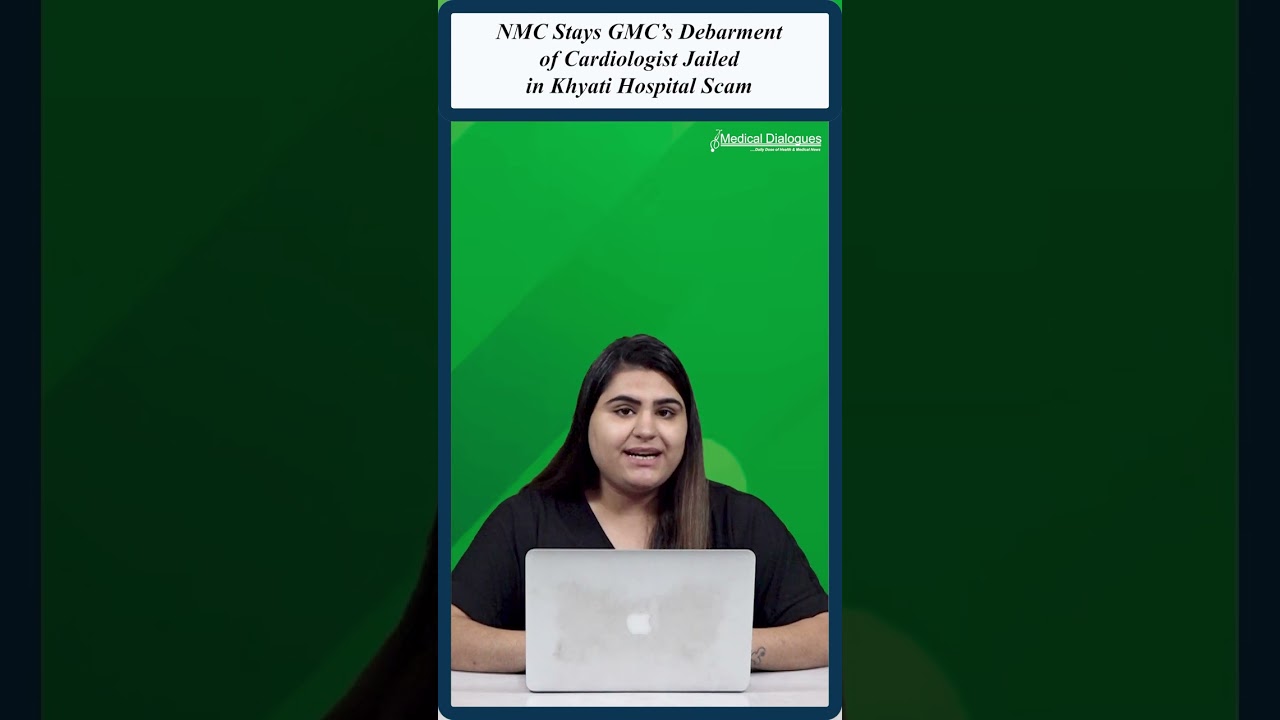 NMC Stays GMC&rsquo;s Debarment of Cardiologist Jailed in Khyati Hospital Scam #nmc #gmc #cardiologist