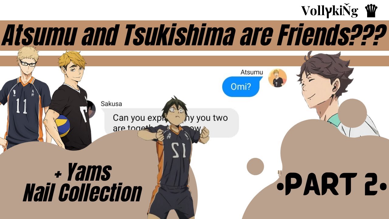 Atsumu and Tsukishima are friends??? + Yams Nail Collection •Part 2• || Haikyuu Texts