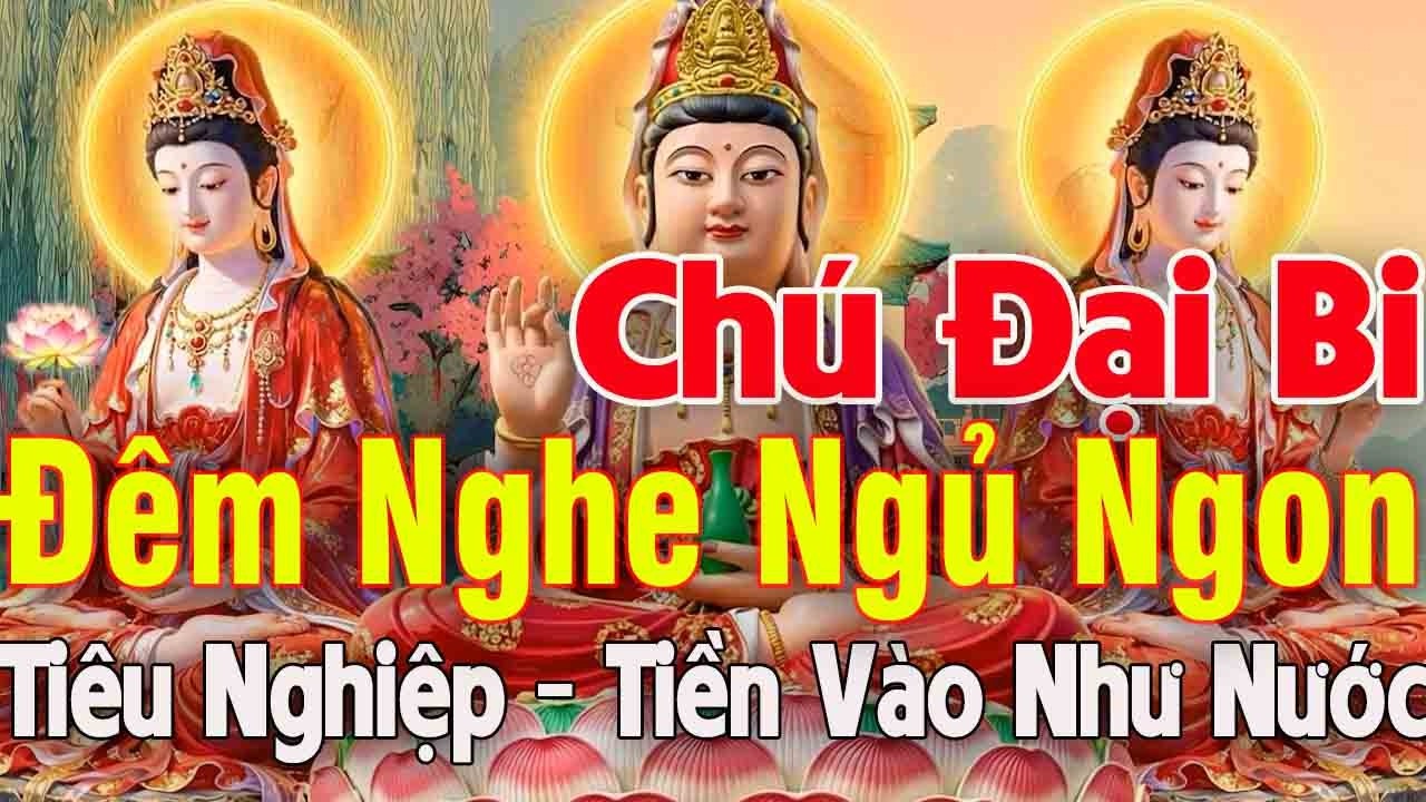Kinh Chú Đại Bi 108 Biến Trong Nhà Tiêu Tan Nghiệp Chướng Bệnh Gì Cũng Hết Tiền Vào Như Nước