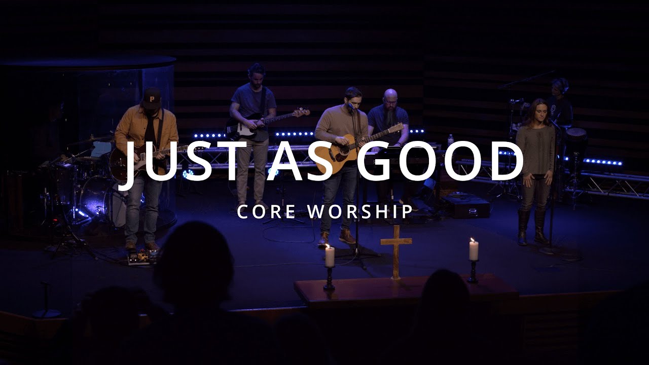 Just As Good | Core Worship