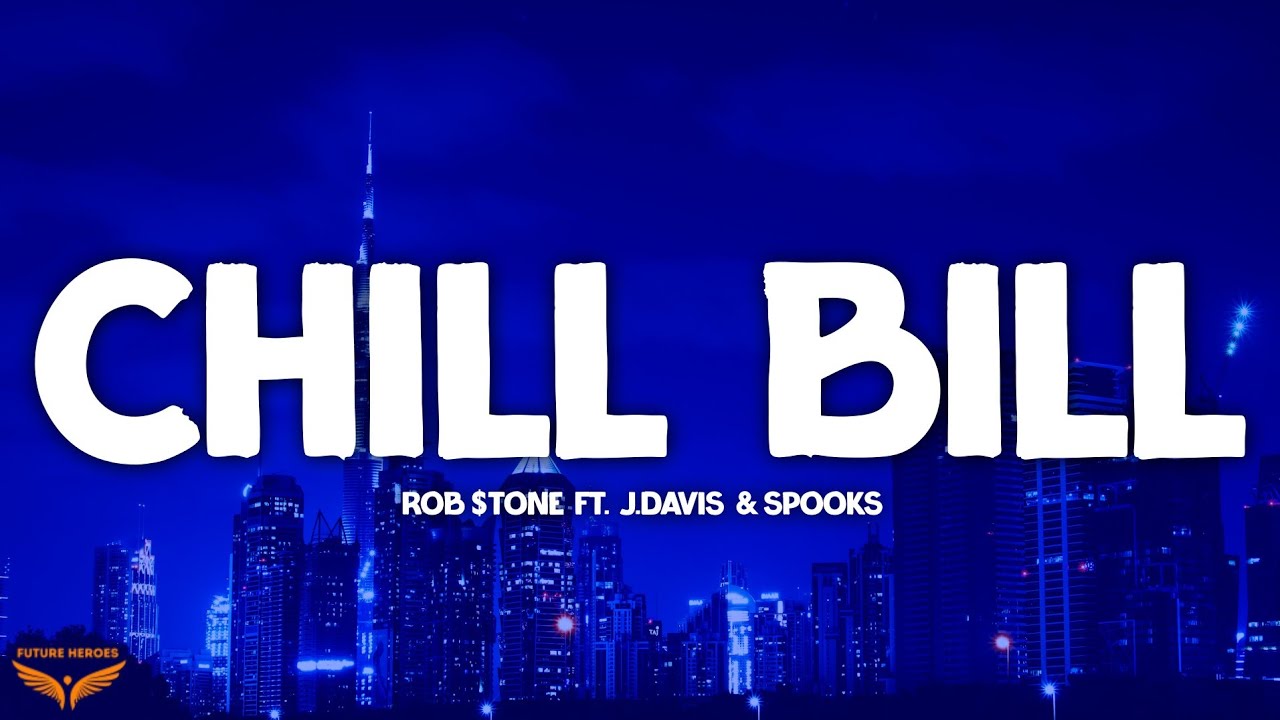Rob $tone - Chill Bill (Lyrics) ft. J.Davis & Spooks