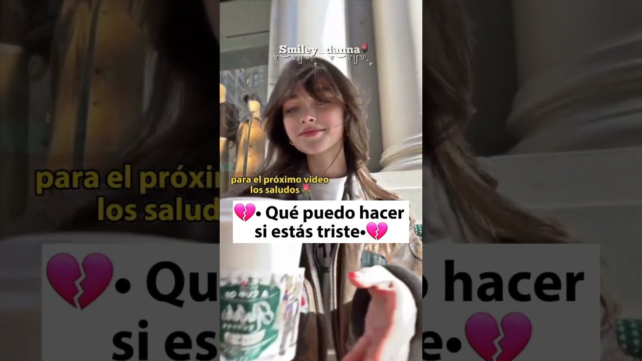 💔&bull; Qu&eacute; puedes hacer si est&aacute;s triste&bull;💔 #viral #shortsviral #subscribe