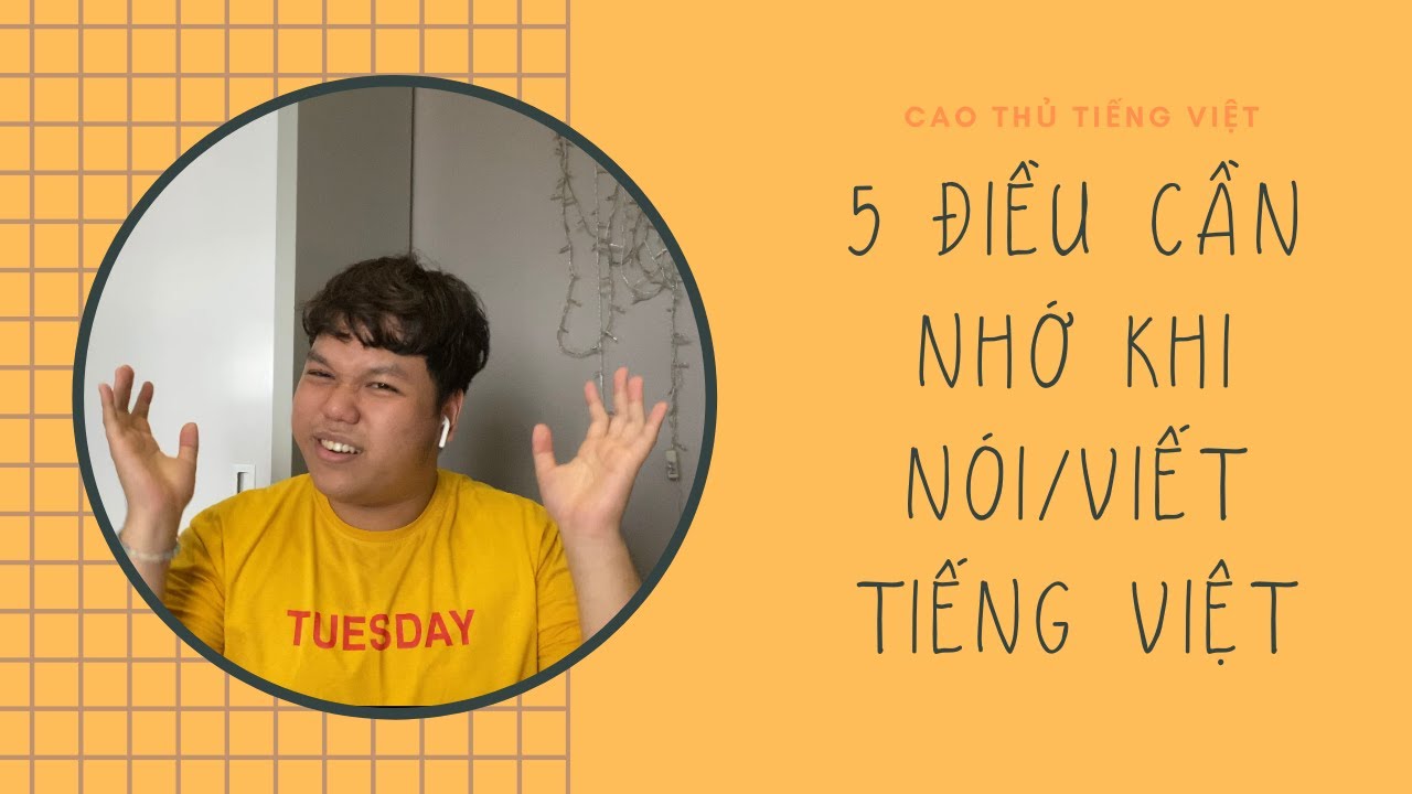 5 ĐIỀU CẦN NHỚ KHI NÓI/VIẾT TIẾNG VIỆT | CAO THỦ TIẾNG VIỆT | ANH TRỜI SẬP