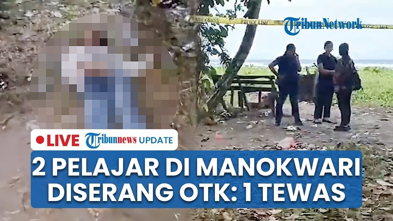 🔴 LIVE: 2 Pelajar di Manokwari Diserang OTK Pakai Balok usai Buka Puasa di Pantai Amban: 1 Tewas