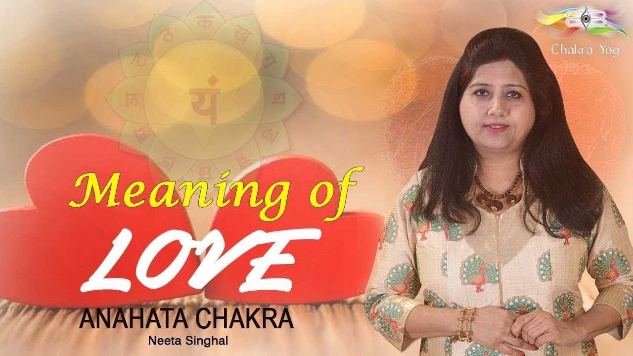 Meaning Of Love | Anahata Chakra | Neeta Singhal