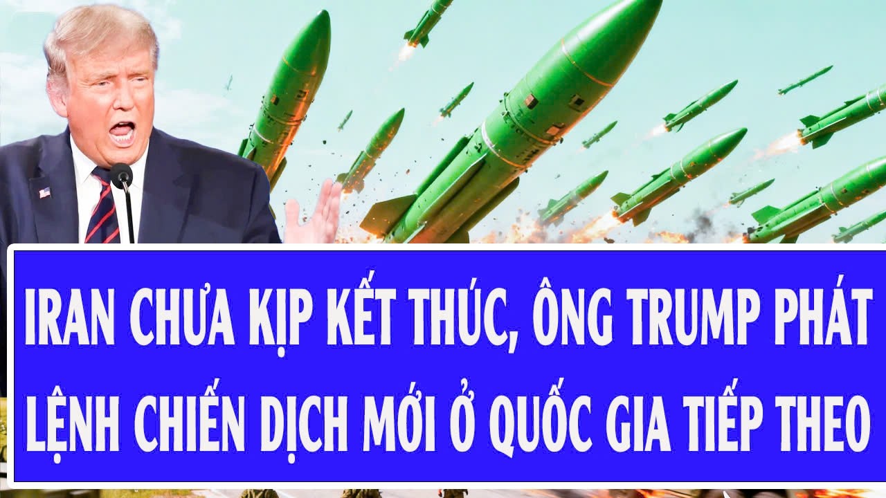 Trực tiếp: Iran chưa kịp kết thúc, ông Trump phát lệnh chiến dịch mới ở quốc gia tiếp theo