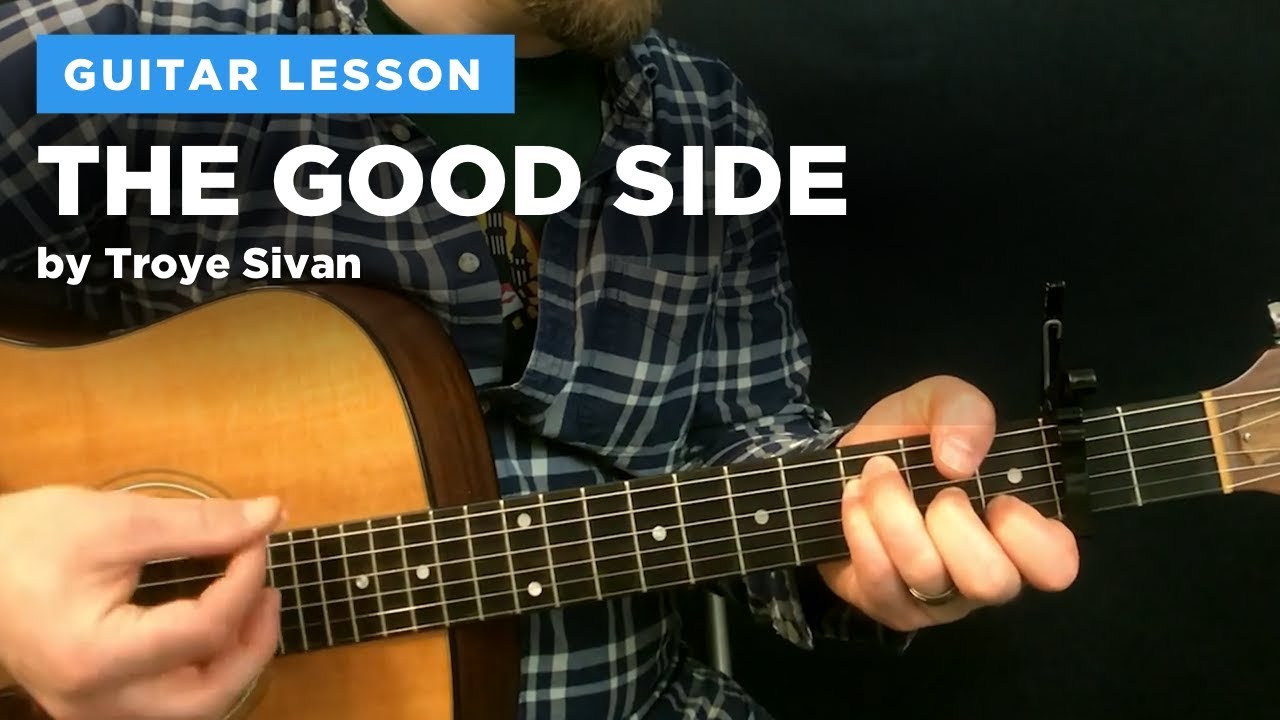 🎸 The Good Side (Troye Sivan) guitar lesson - capo AND no capo (w/ chords & tabs)