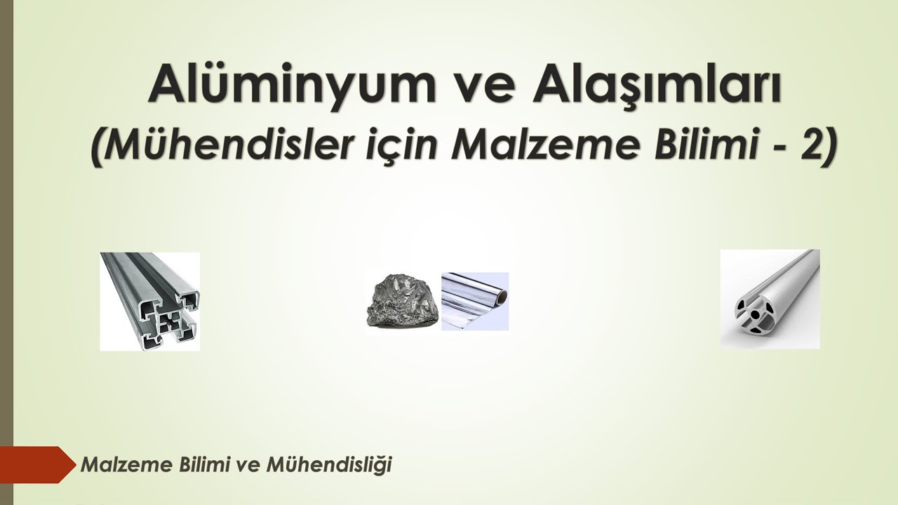 Alüminyum ve Alaşımları (Mühendislik Malzemeleri)