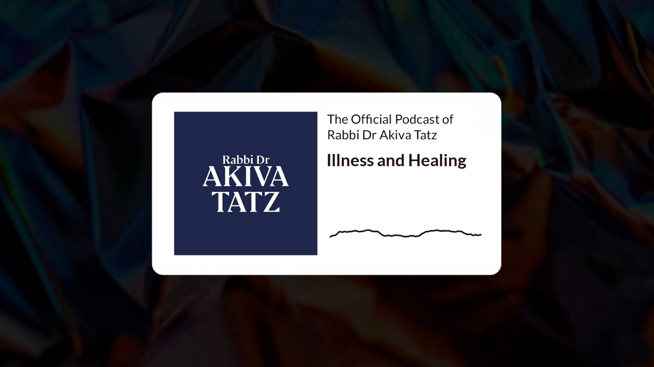 The Essence of Illness and Healing in Jewish Philosophy | Rabbi Dr Akiva Tatz Video