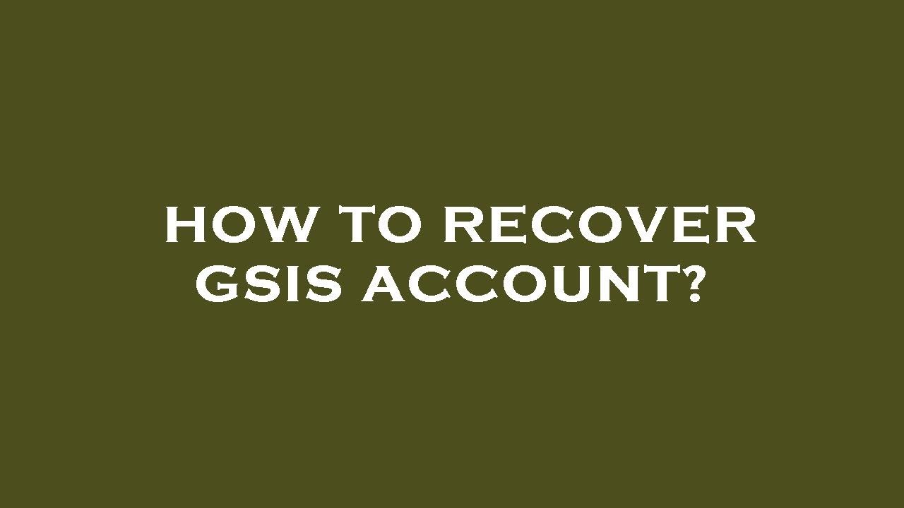 How to recover gsis account?