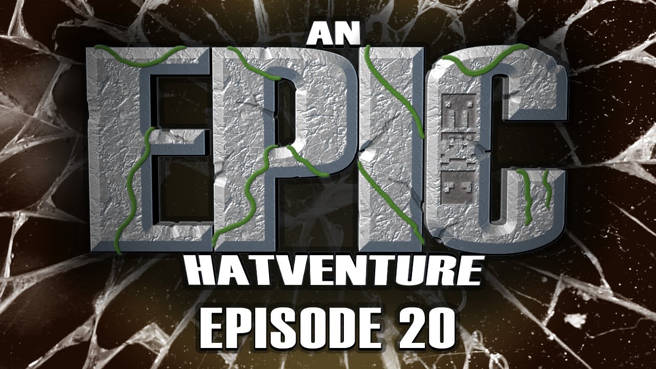 Hatventures - An Epic Hatventure #20