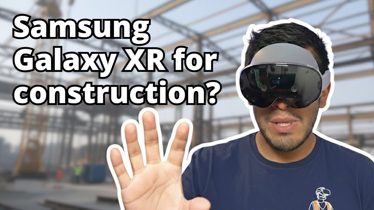 How can Samsung Galaxy XR fit into construction workflows?