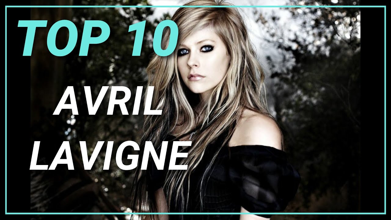 TOP 10 CANCIONES de AVRIL LAVIGNE* PLAYIST de AVRIL LAVIGNE*Las MEJORES CANCIONES de AVRIL LAVIGNE