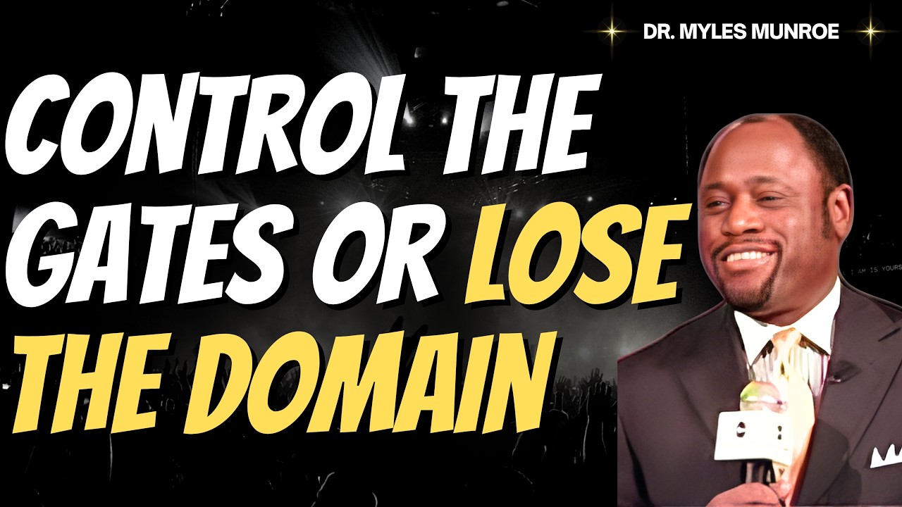 Dr Myles Munroe: CONTROL THE GATES Before You LOSE YOUR DOMAIN | KINGDOM AUTHORITY