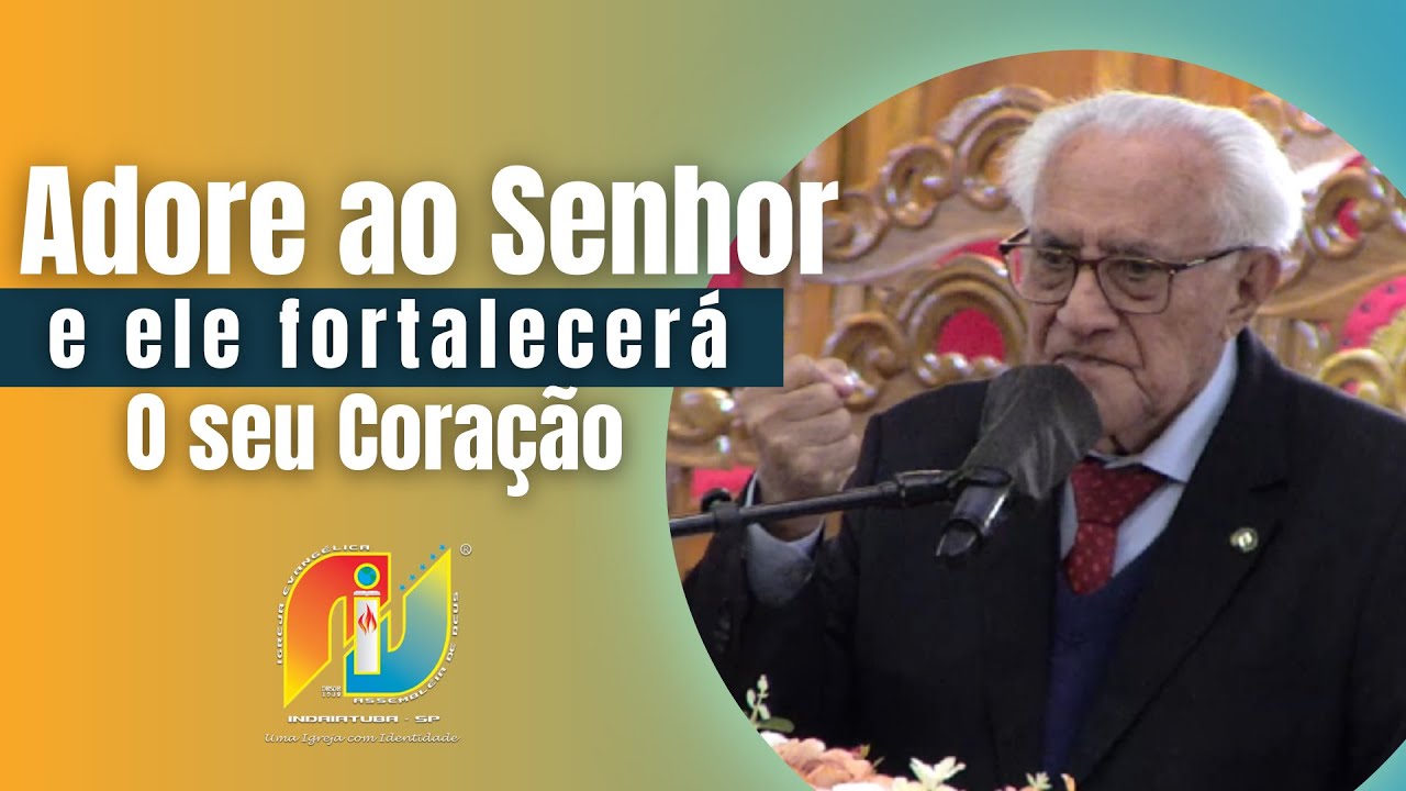 ADORE AO SENHOR, E ELE FORTALECERÁ O SEU CORAÇÃO - PR RAIMUNDO SOARES DE LIMA
