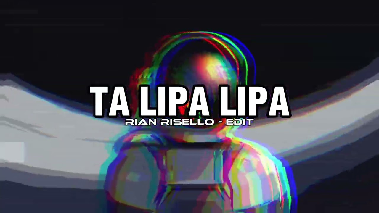 TA LIPA LIPA ( RIAN RISELLO - EDIT ) !!