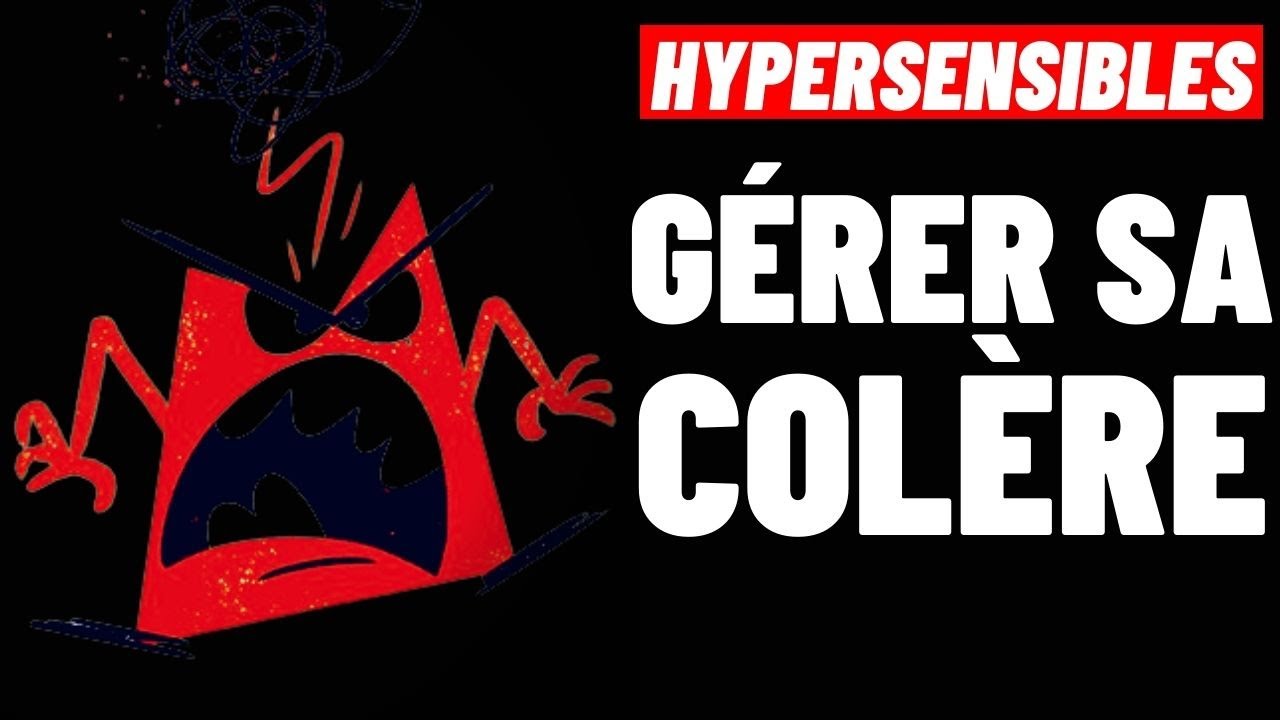 HYPERSENSIBLES: GÉRER SA COLÈRE EN 4 ÉTAPES