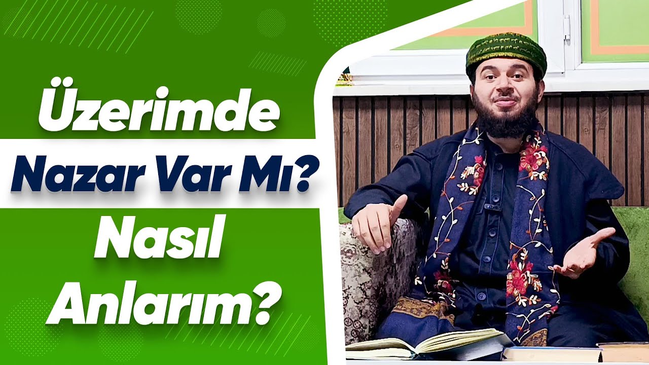 &Uuml;zerimde Nazar Var Mı? Nasıl Anlarım?- M&uuml;cahid Han