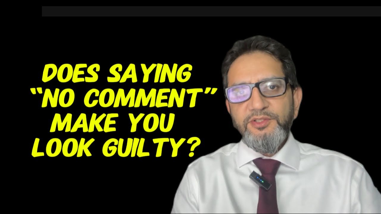 Does saying “NO COMMENT” make you look guilty?