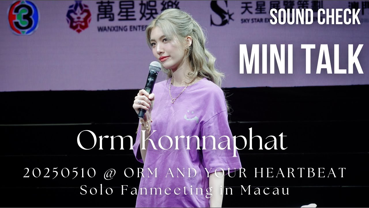 [4K Fancam] Orm Kornnaphat - Sound Check Mini Talk @20250510 ORM AND YOUR HEARTBEAT Solo FM in Macau
