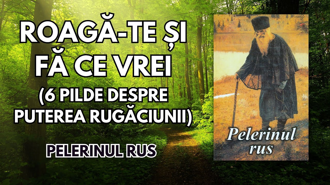 #37 ROAGĂ-TE ȘI FĂ CE VREI - PELERINUL RUS