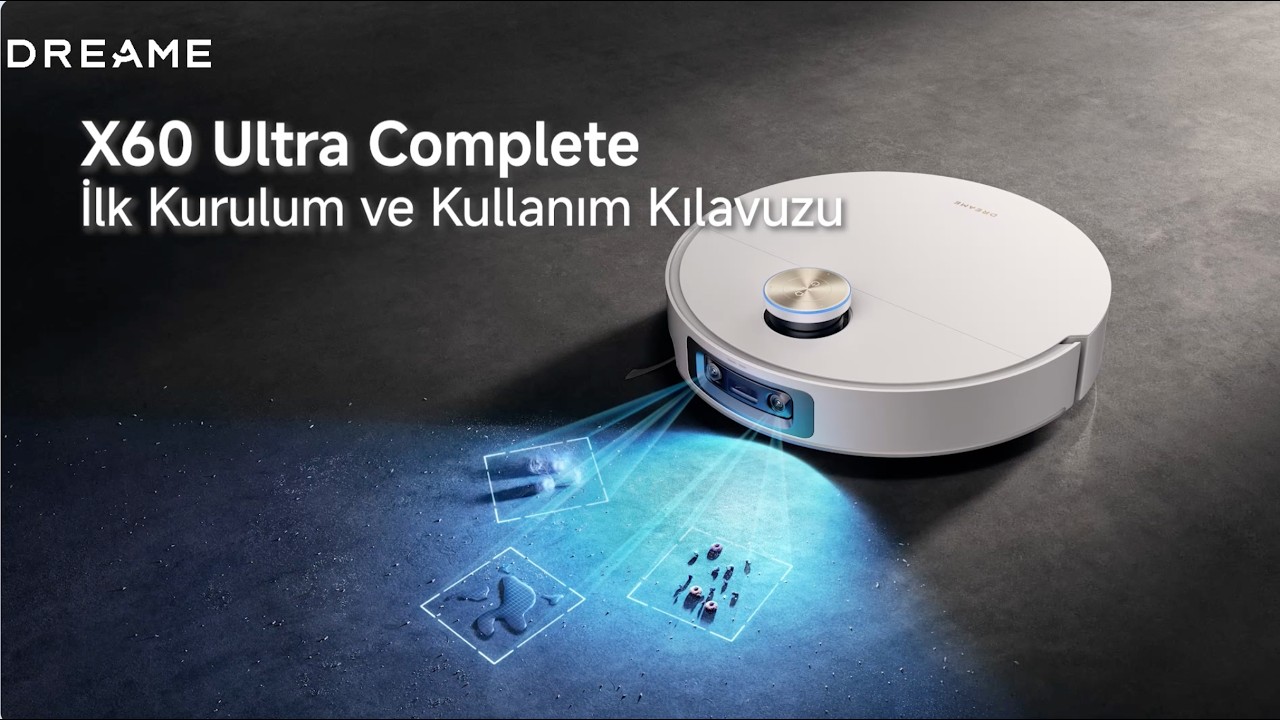 Dreame X60 Ultra Complete &Uuml;r&uuml;n Kurulum ve Kullanım Kılavuzu