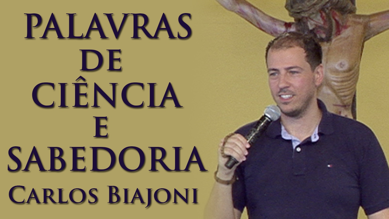 Palavras de Ciência e Sabedoria - Carlos Biajoni  (16/02/2017)