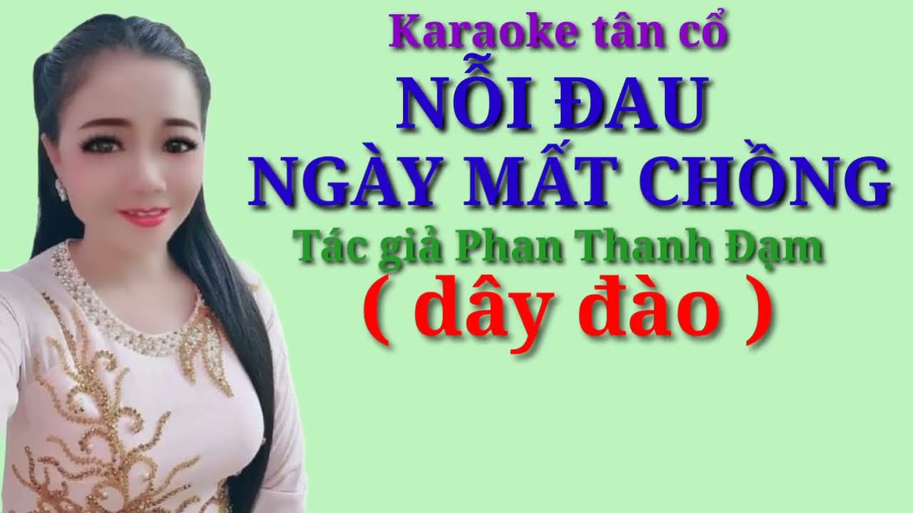 402. Karaoke tân cổ NỖI ĐAU NGÀY MẤT CHỒNG ( dây đào ) Tác giả Phan Thanh Đạm.