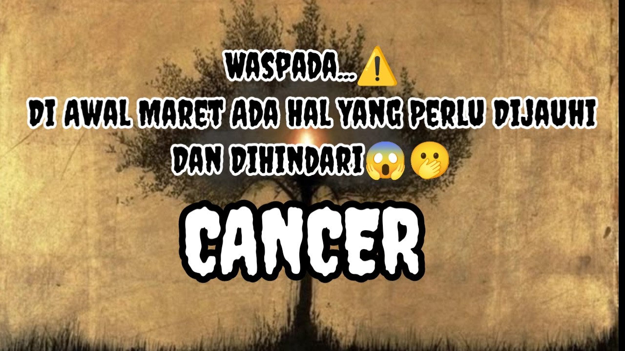 😯Cancer😯Waspada...⚠️ Di Awal Maret Ada Hal Yang Perlu Dijauhi Dan DiHindari😱🫢