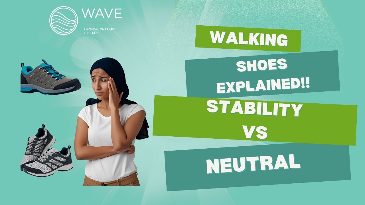 How to Choose the Best Walking Shoes: Stability vs Neutral Explained by a PT