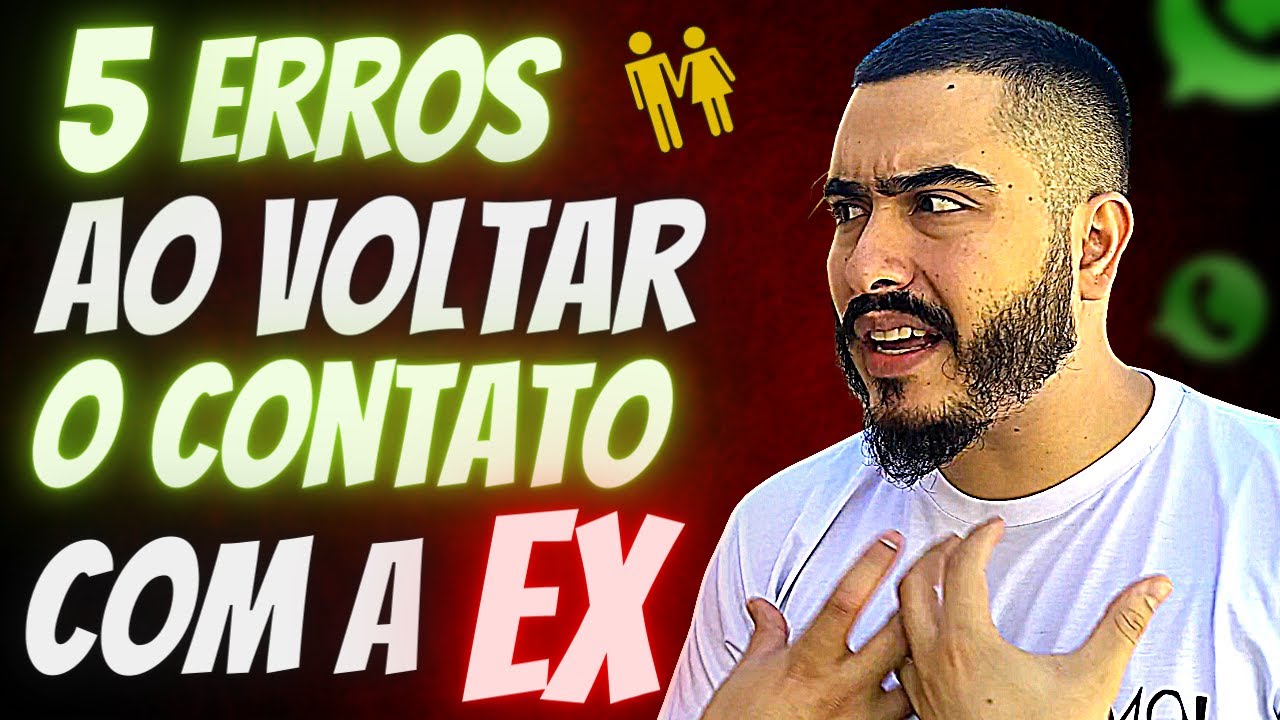 5 ERROS ao Voltar o CONTATO com a SUA EX - ARTHUR PENIDO