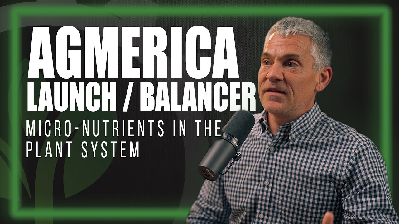 AgMerica Products: Launch and Balancer. - A DEEPER DIVE INTO MICRONUTRIENTS
