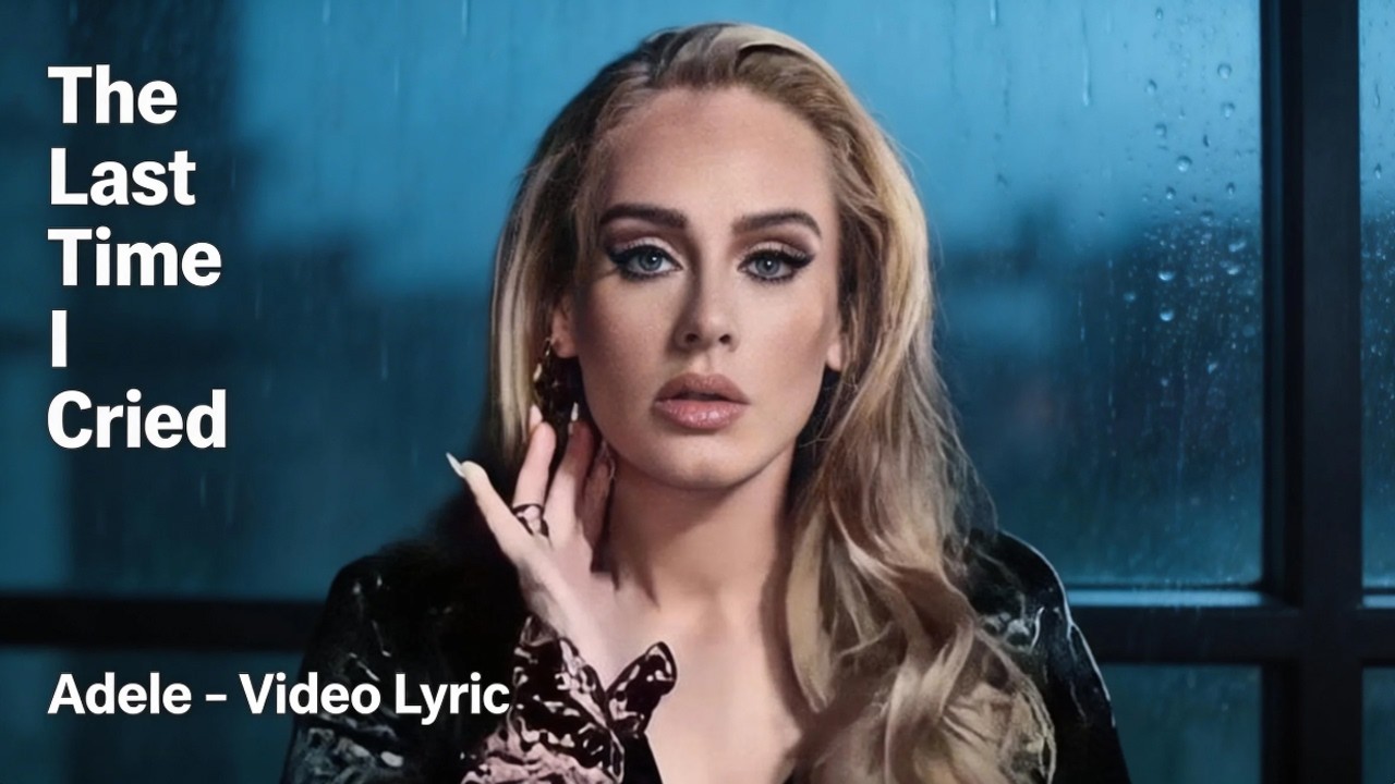 The Last Time I Cried - Adele (Video Lyric)