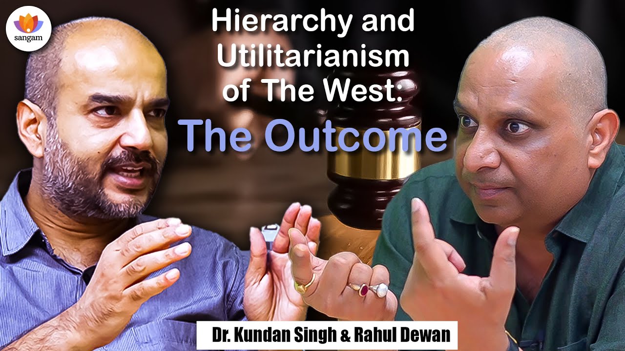 Hierarchy and Utilitarianism of The West: The Outcome | Dr. Kundan Singh | #Sangamclips #vedanta