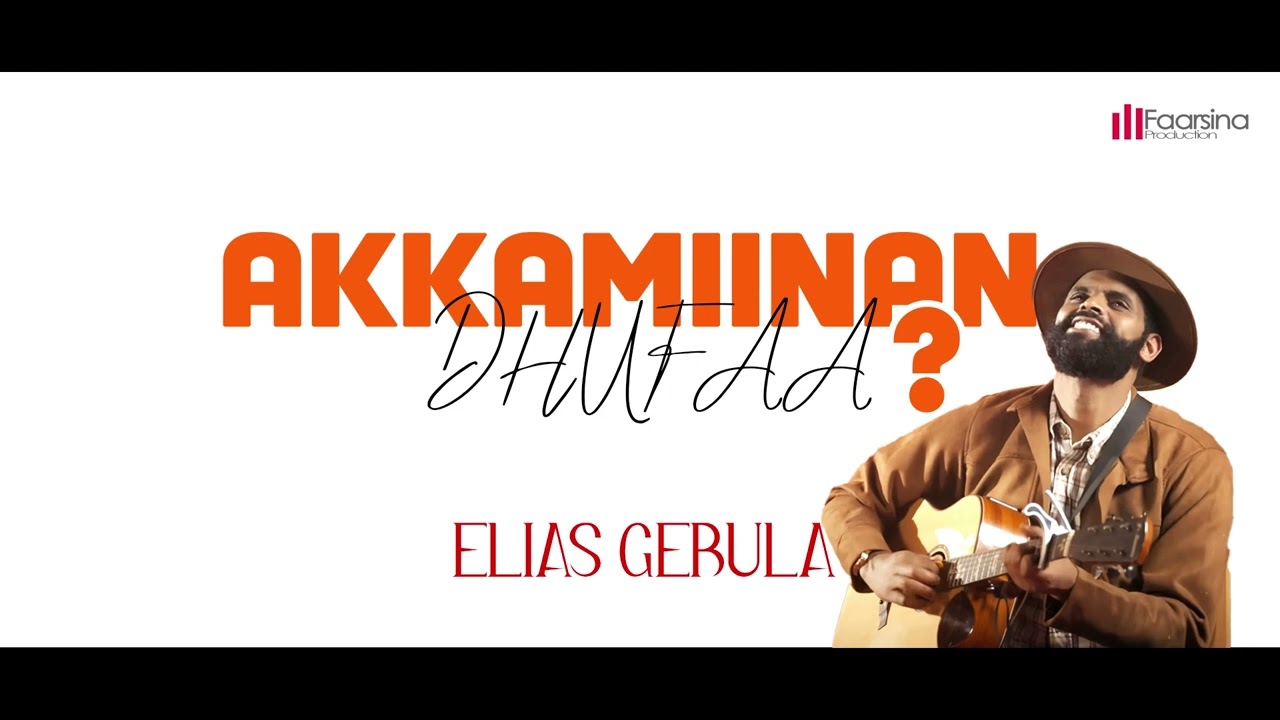 AKKAMIINAN DHUFA? - Eliyaas Gabulaa - Farfannaa Afaan Oromoo