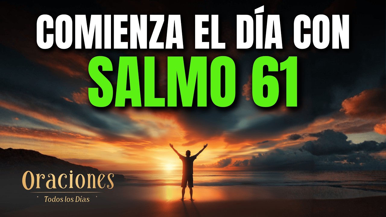 Oración de la Mañana con el SALMO 61 | Poderosa Oración de CLAMOR, REFUGIO Y CONFIANZA PLENA EN DIOS