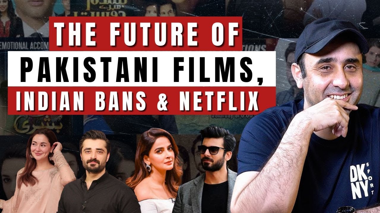 The Future of Pakistani Films, Indian Bans & Netflix