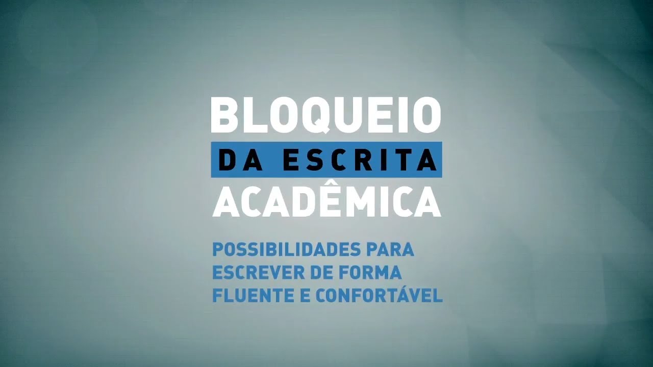 BLOQUEIO DA ESCRITA ACADÊMICA  AULA 1- POSSIBILIDADES PARA ESCREVER DE FORMA FLUENTE E CONFORTÁVEL