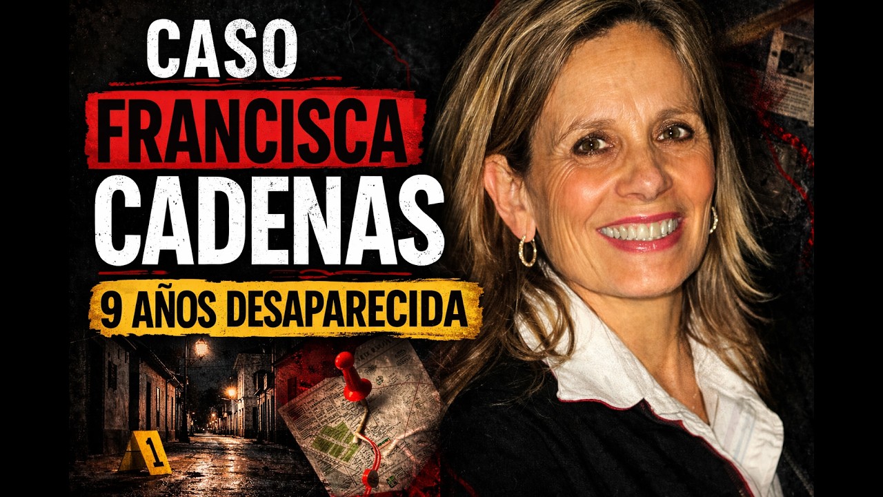 El misterio de Francisca Cadenas: 9 años desaparecida… y la verdad estaba a 50 metros