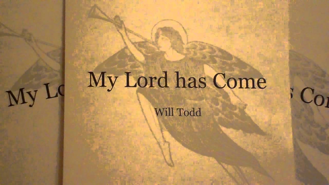 MY LORD HAS COME (Will Todd)