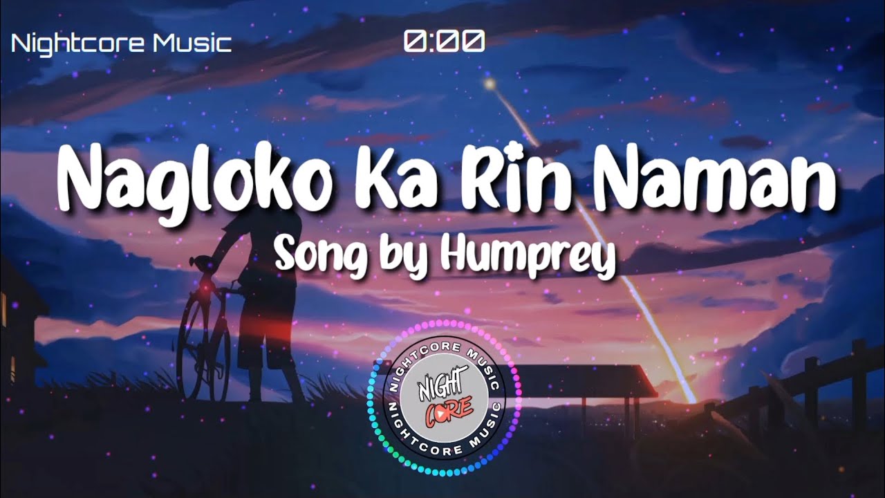 Nightcore - Nagloko Ka Rin Naman Song by Humprey