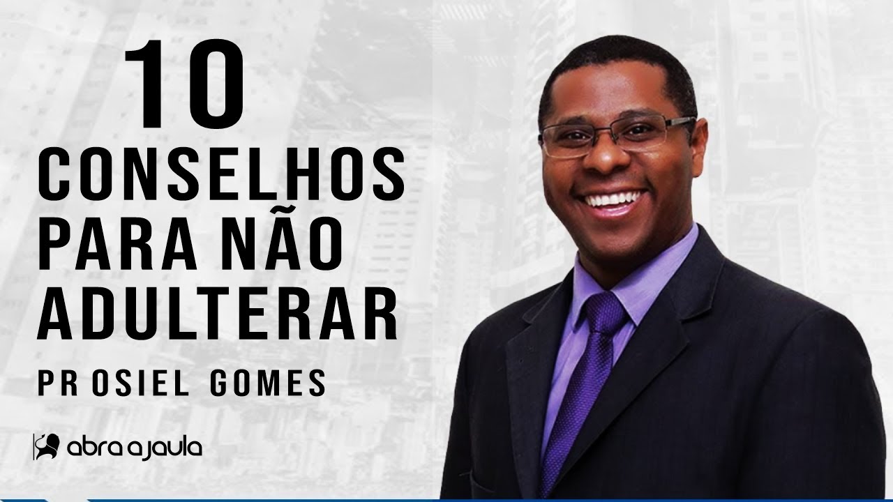 10 conselhos contra o adultério | Pr Osiel Gomes
