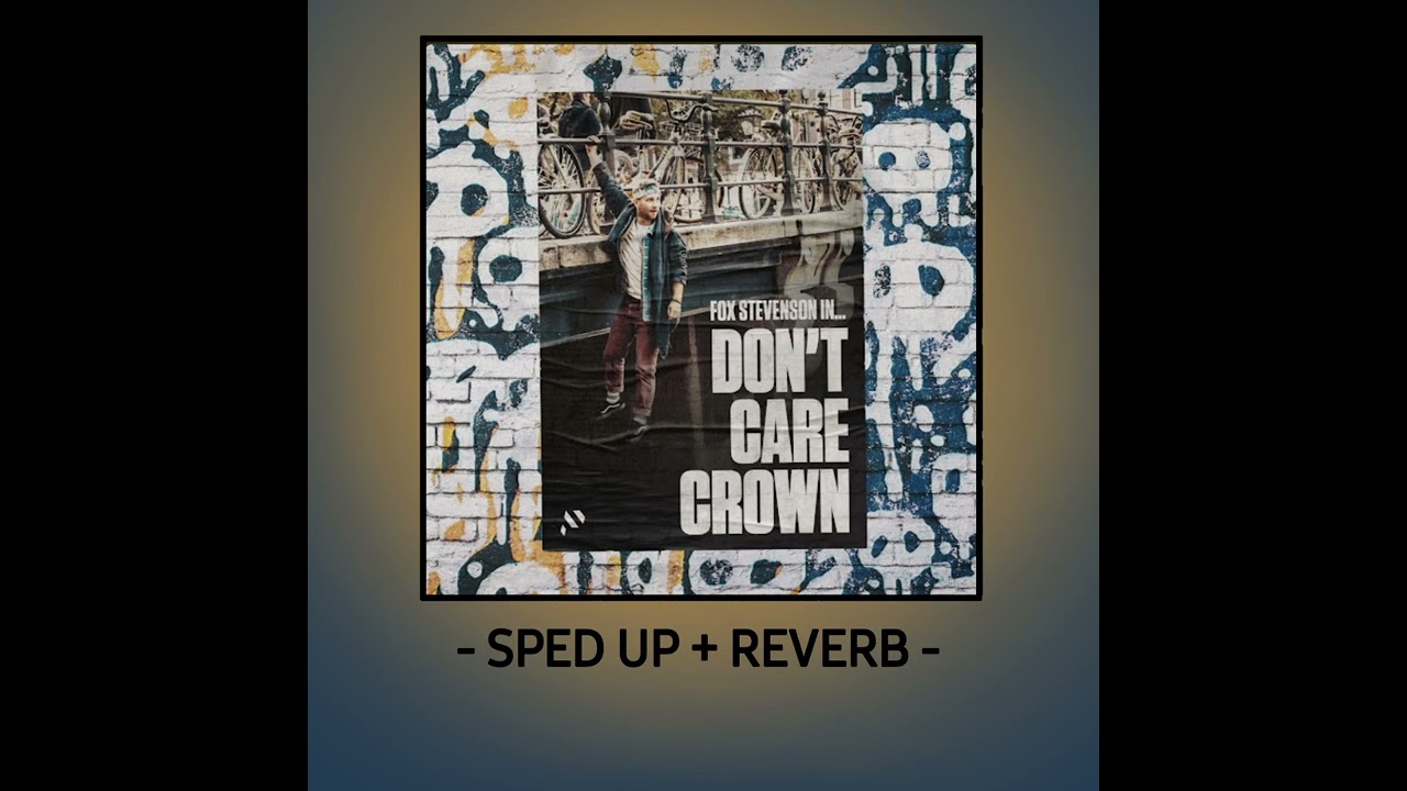 Fox Stevenson - Don't Care Crown (Sped up + Reverb)