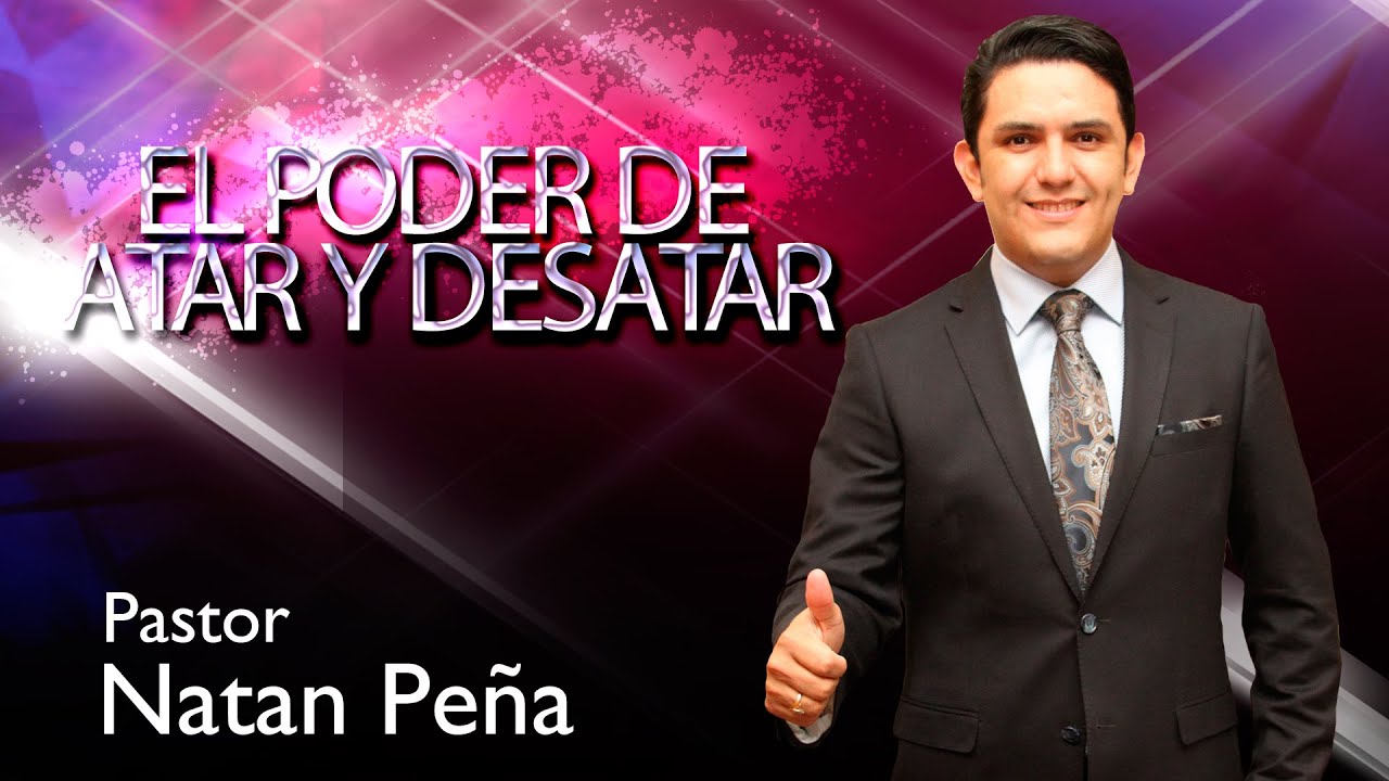 Pastor Natan Peña - Conferencia IV - El Poder de atar y desatar