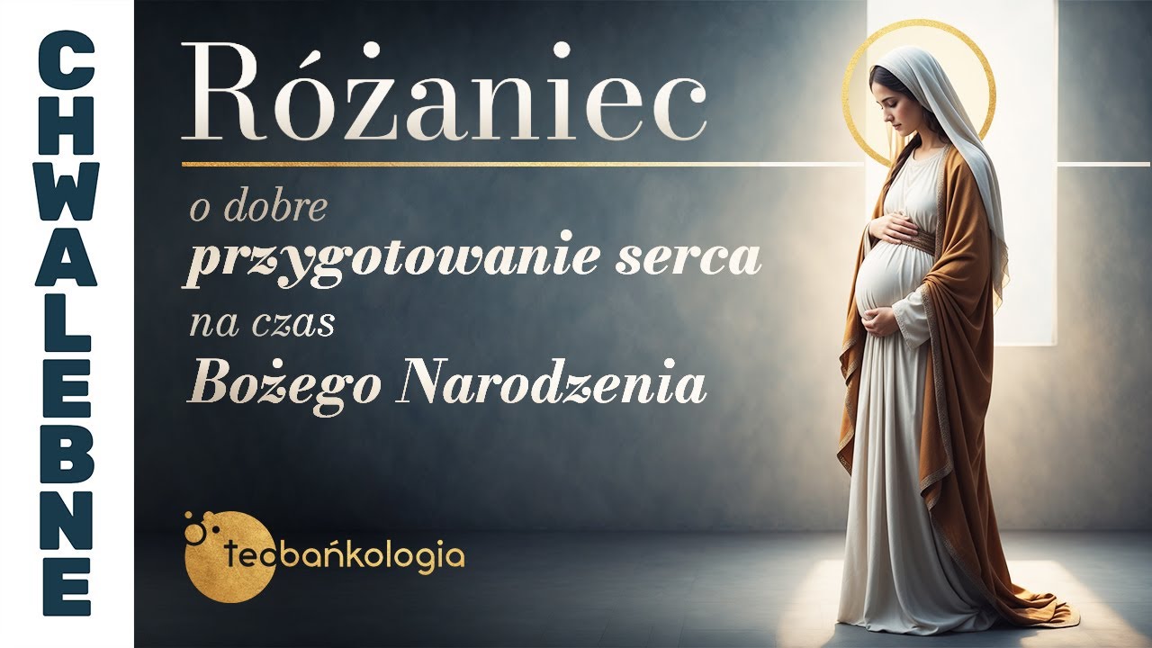 R&oacute;żaniec Teobańkologia o dobre przygotowanie serca na czas Bożego Narodzenia | 21.12