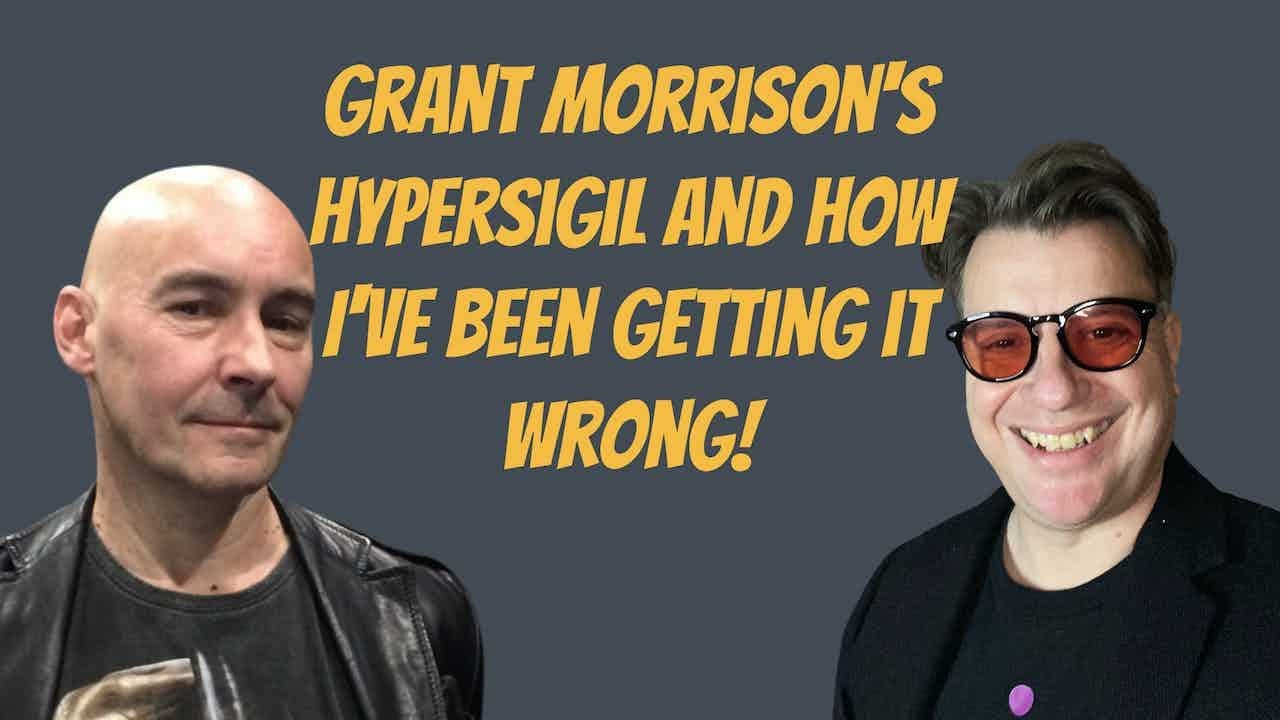 GRANT MORRISON'S HYPER SIGIL (and how I've been getting it WRONG!)