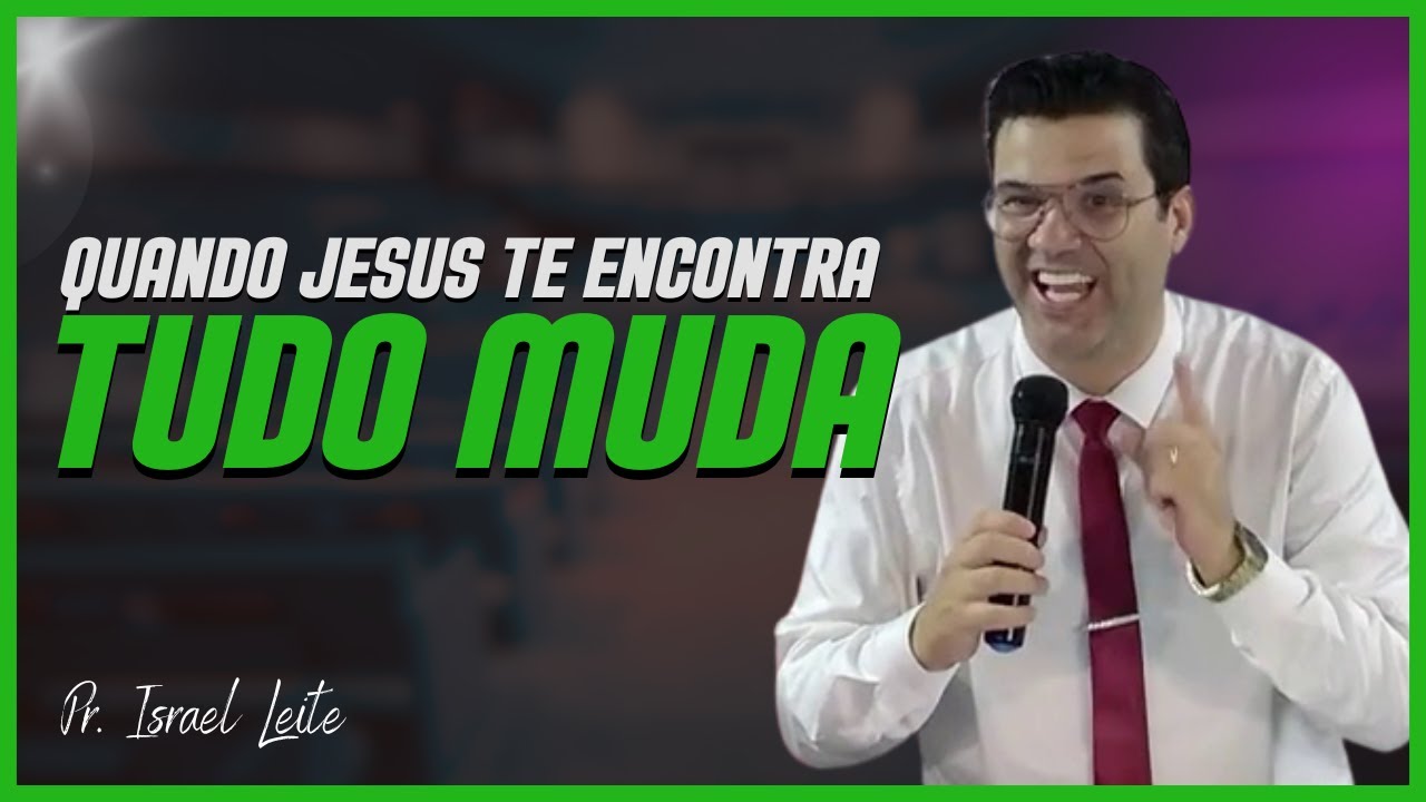 Quando Jesus te encontra, tudo muda | Pr. Israel Leite